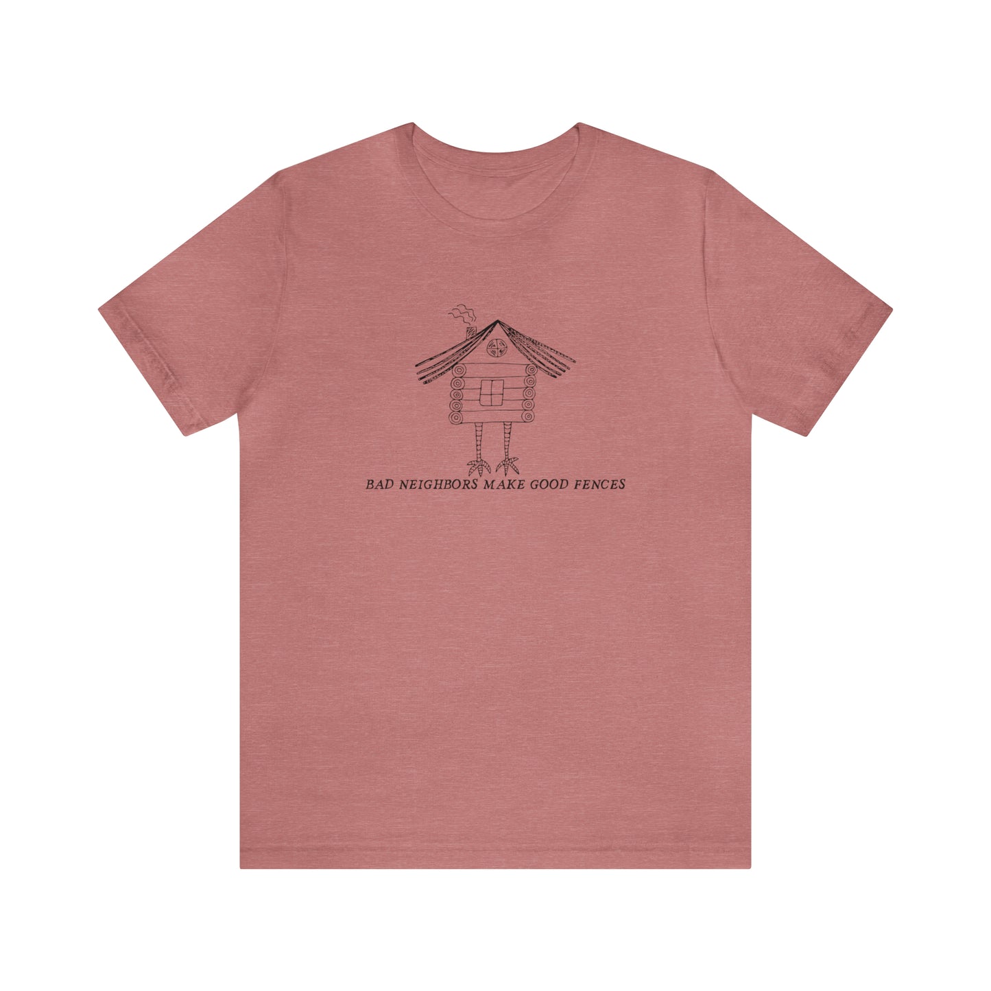 Baba Yaga hut T-Shirt, Bad Neighbors make good fences Unisex T-shirt, Celtic Tee