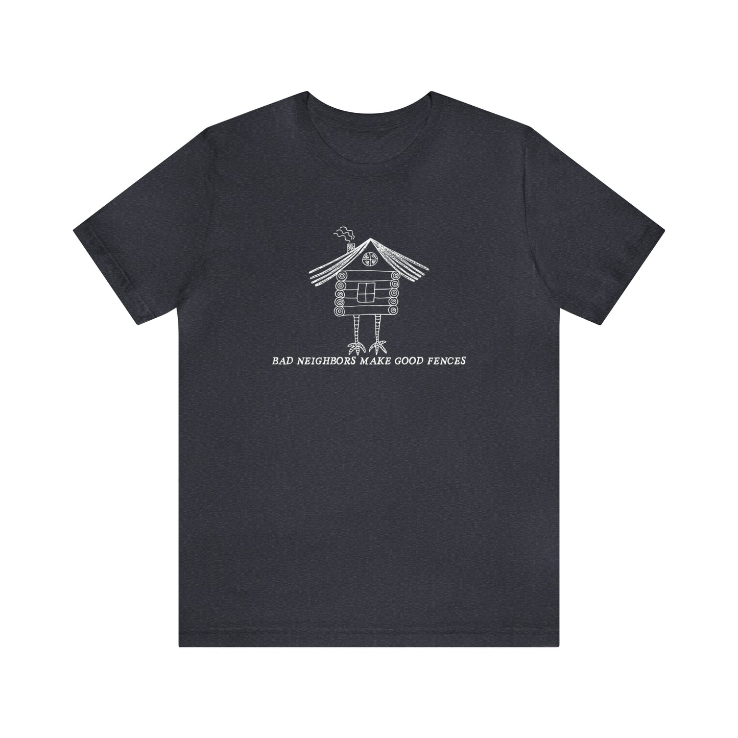 Baba Yaga hut T-Shirt, Bad Neighbors make good fences Unisex T-shirt, Celtic Tee