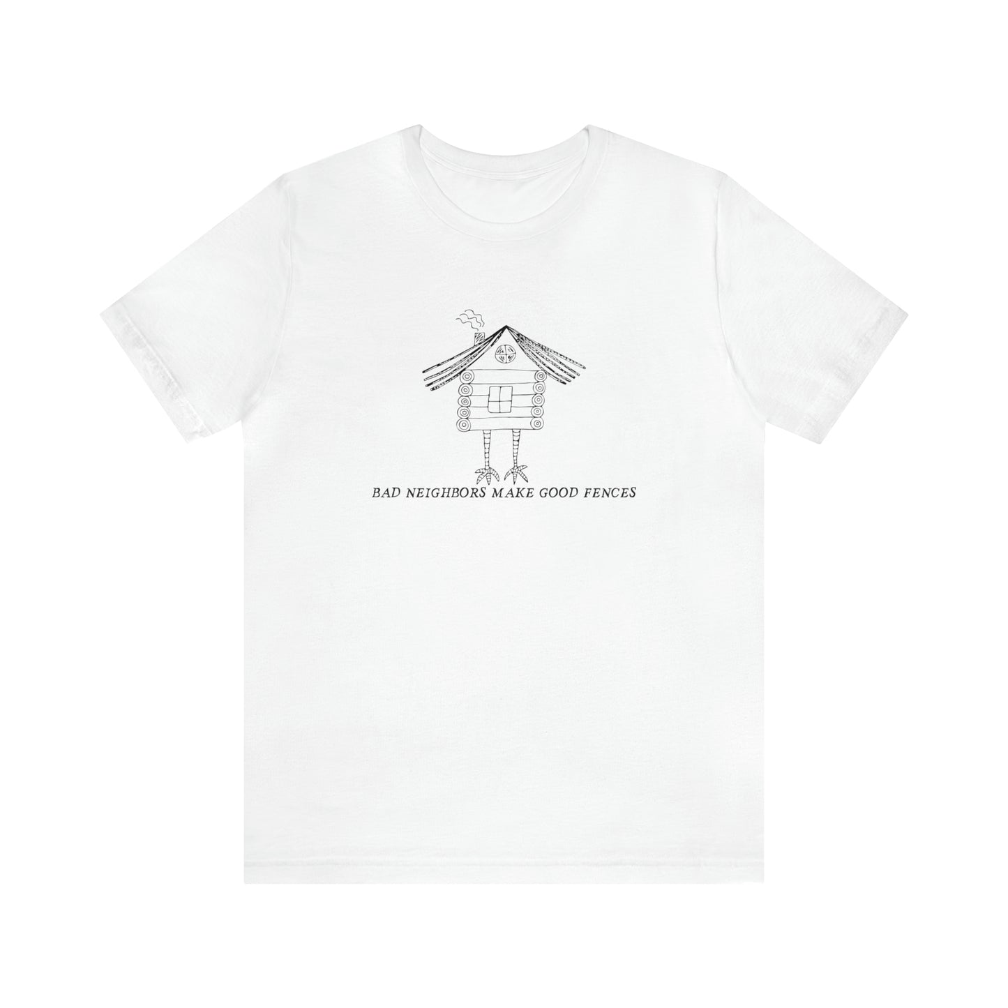 Baba Yaga hut T-Shirt, Bad Neighbors make good fences Unisex T-shirt, Celtic Tee