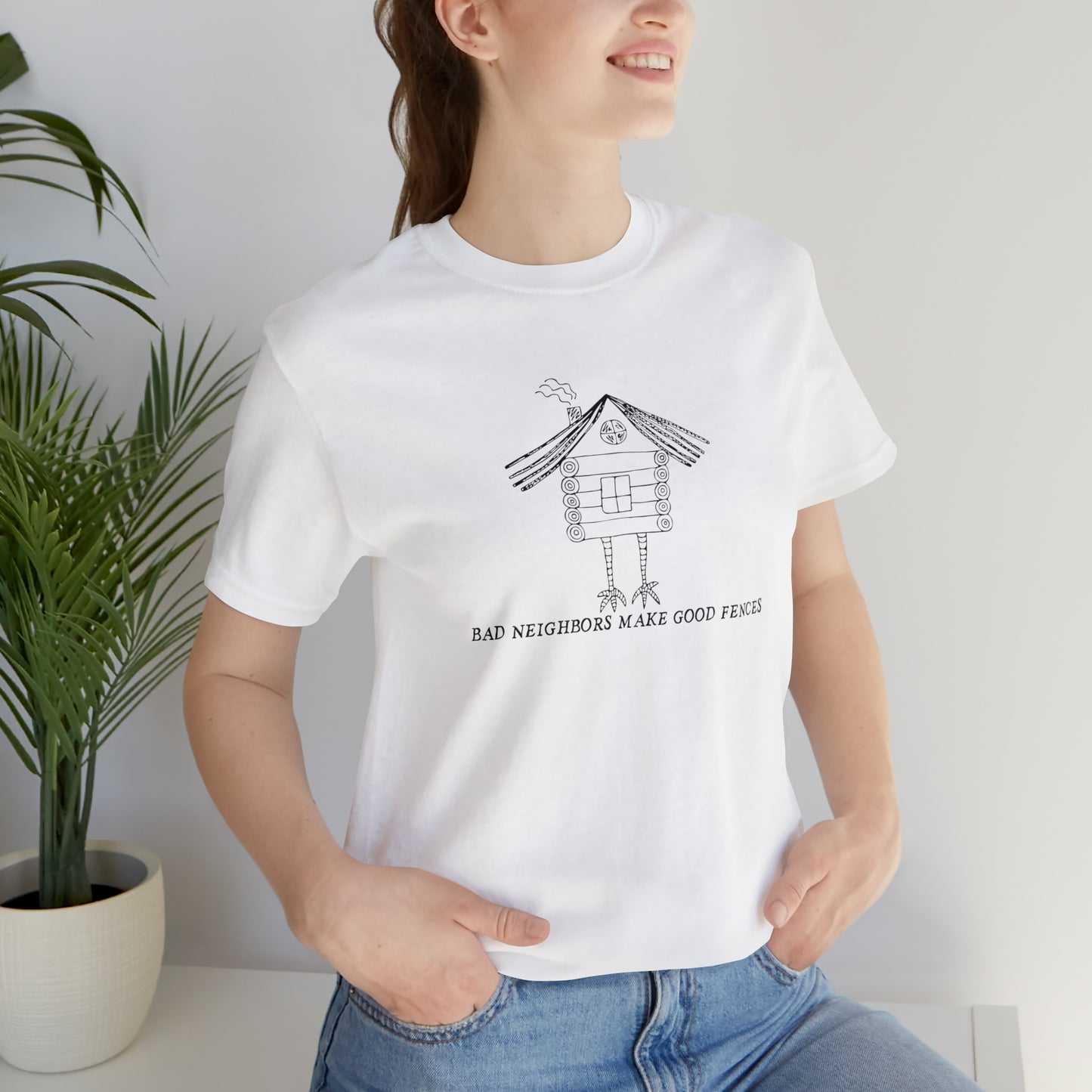 Baba Yaga hut T-Shirt, Bad Neighbors make good fences Unisex T-shirt, Celtic Tee