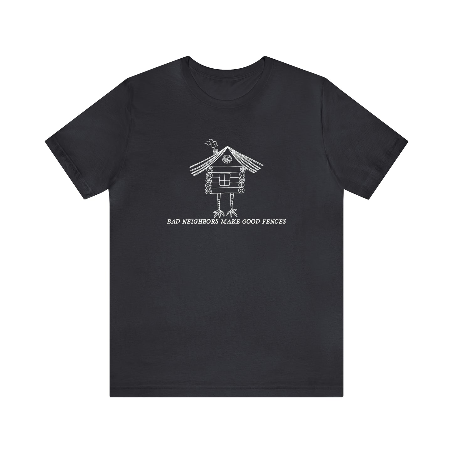 Baba Yaga hut T-Shirt, Bad Neighbors make good fences Unisex T-shirt, Celtic Tee