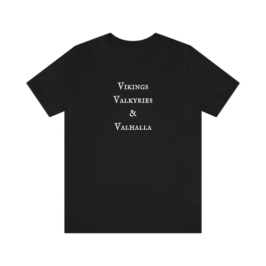 Vikings, Valkyries, and Valhalla Unisex Tee, Cute Norse Pagan T-Shirt, Super Comfy 3 V's Short Sleeved Shirt