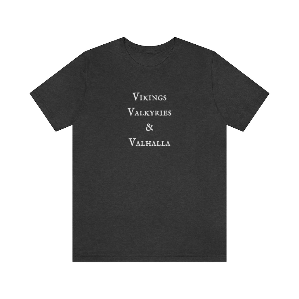 Vikings, Valkyries, and Valhalla Unisex Tee, Cute Norse Pagan T-Shirt, Super Comfy 3 V's Short Sleeved Shirt