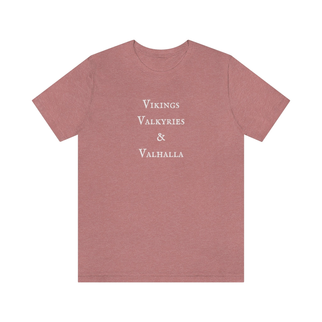 Vikings, Valkyries, and Valhalla Unisex Tee, Cute Norse Pagan T-Shirt, Super Comfy 3 V's Short Sleeved Shirt